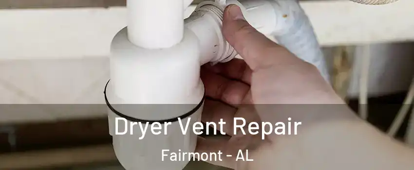 Dryer Vent Repair Fairmont - AL