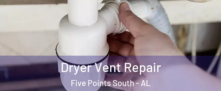 Dryer Vent Repair Five Points South - AL