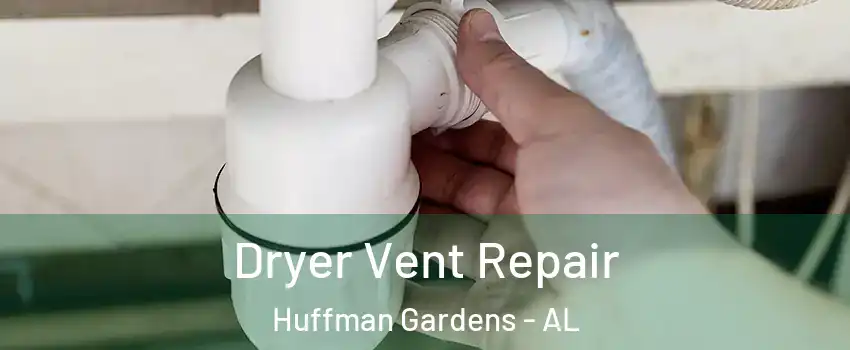 Dryer Vent Repair Huffman Gardens - AL