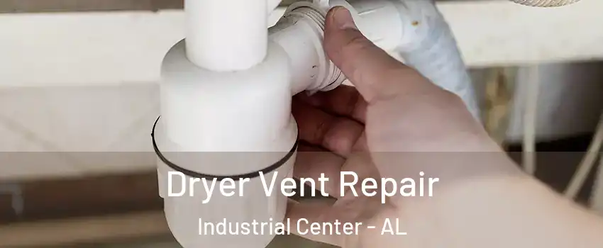 Dryer Vent Repair Industrial Center - AL