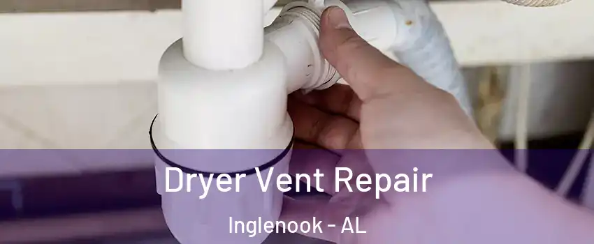 Dryer Vent Repair Inglenook - AL