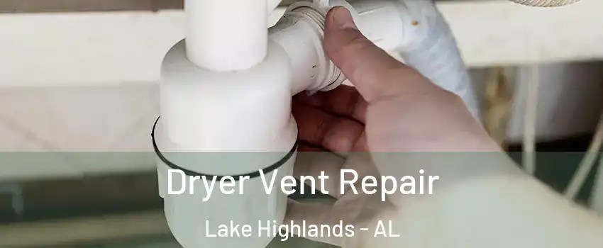 Dryer Vent Repair Lake Highlands - AL