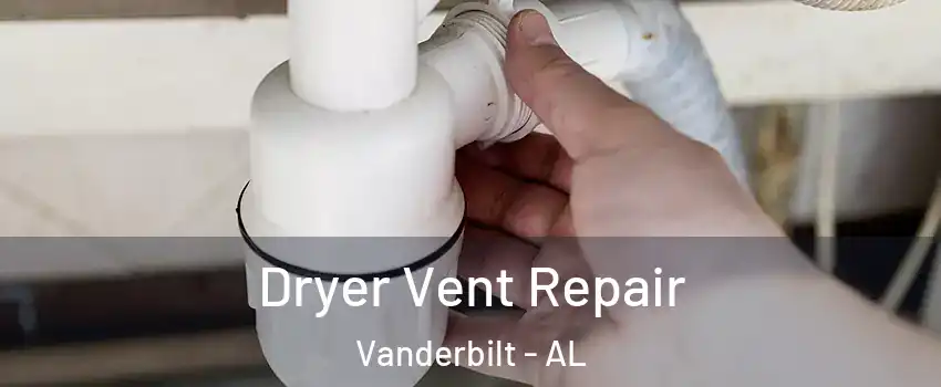 Dryer Vent Repair Vanderbilt - AL