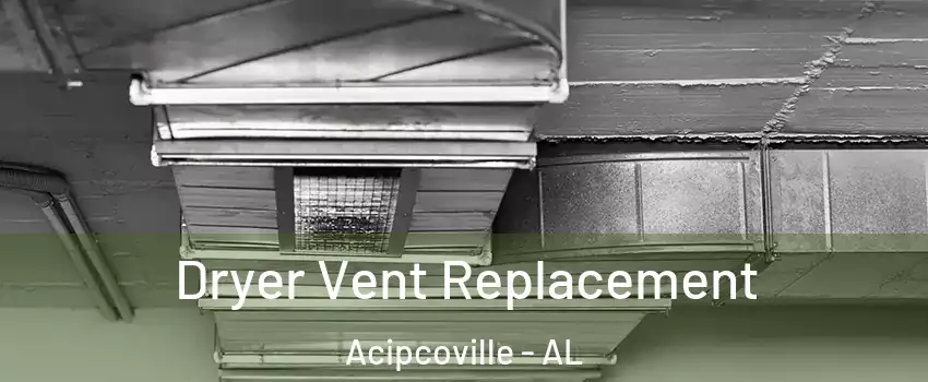 Dryer Vent Replacement Acipcoville - AL