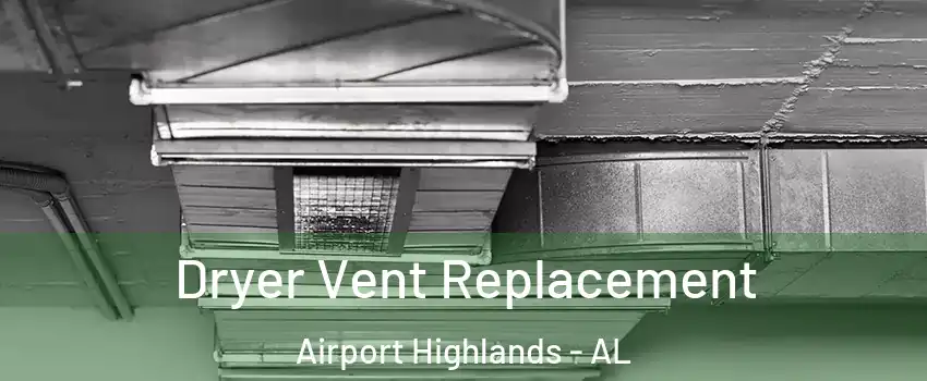 Dryer Vent Replacement Airport Highlands - AL