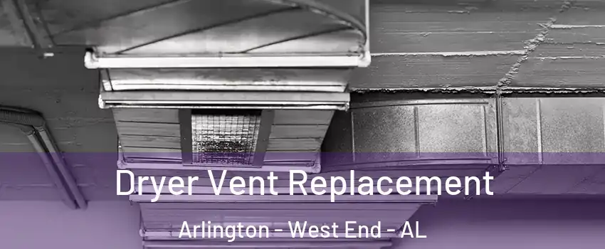 Dryer Vent Replacement Arlington - West End - AL