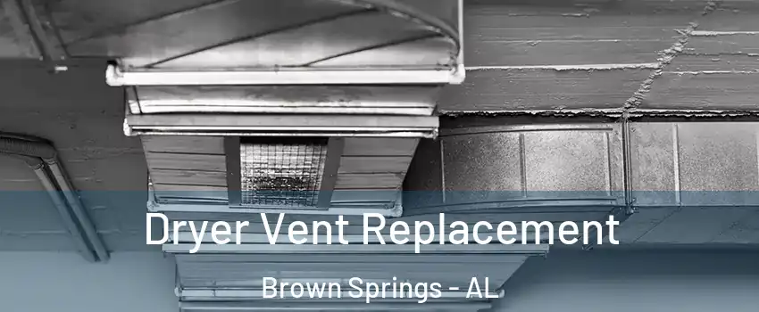 Dryer Vent Replacement Brown Springs - AL