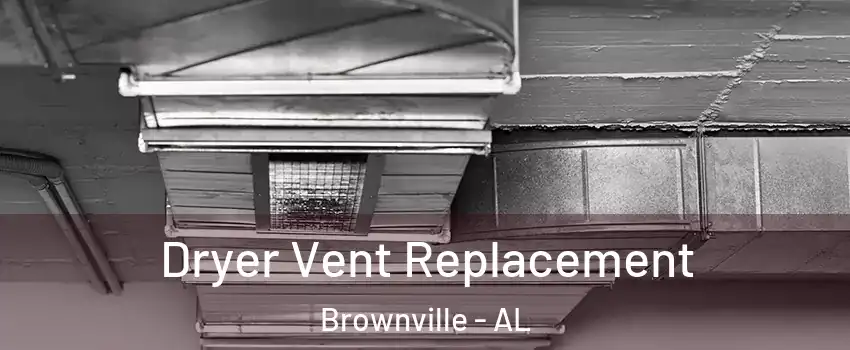 Dryer Vent Replacement Brownville - AL