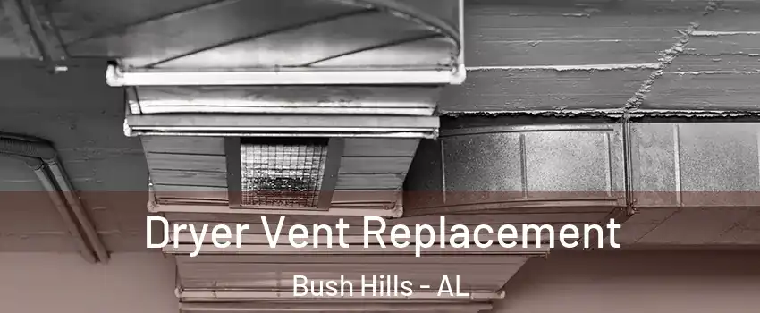 Dryer Vent Replacement Bush Hills - AL