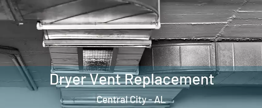 Dryer Vent Replacement Central City - AL