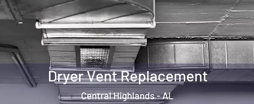 Dryer Vent Replacement Central Highlands - AL