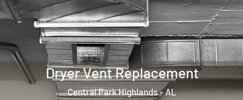 Dryer Vent Replacement Central Park Highlands - AL