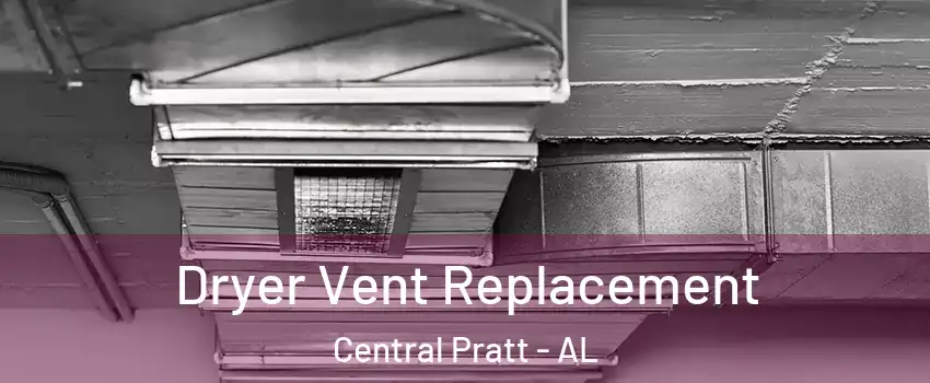 Dryer Vent Replacement Central Pratt - AL