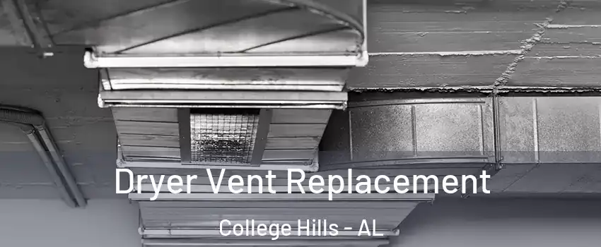 Dryer Vent Replacement College Hills - AL