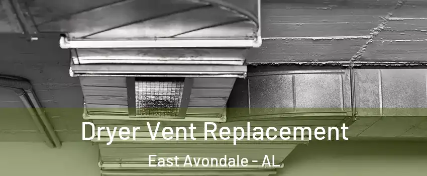 Dryer Vent Replacement East Avondale - AL