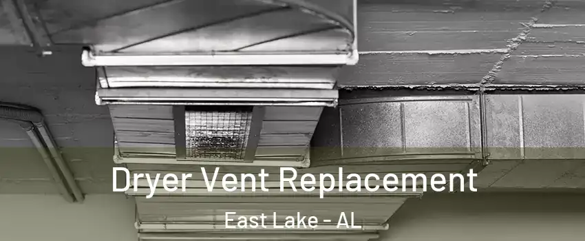 Dryer Vent Replacement East Lake - AL