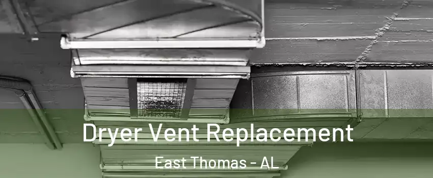 Dryer Vent Replacement East Thomas - AL