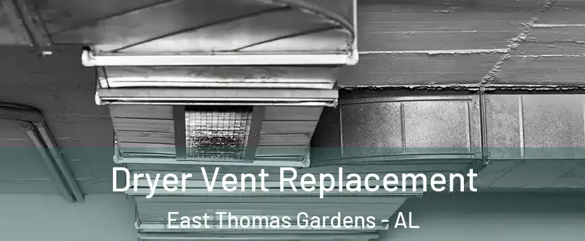 Dryer Vent Replacement East Thomas Gardens - AL