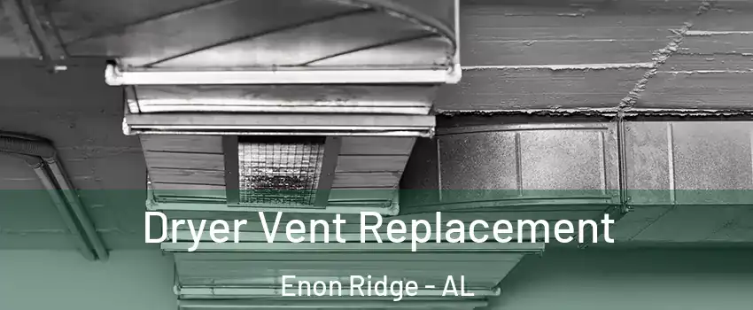 Dryer Vent Replacement Enon Ridge - AL