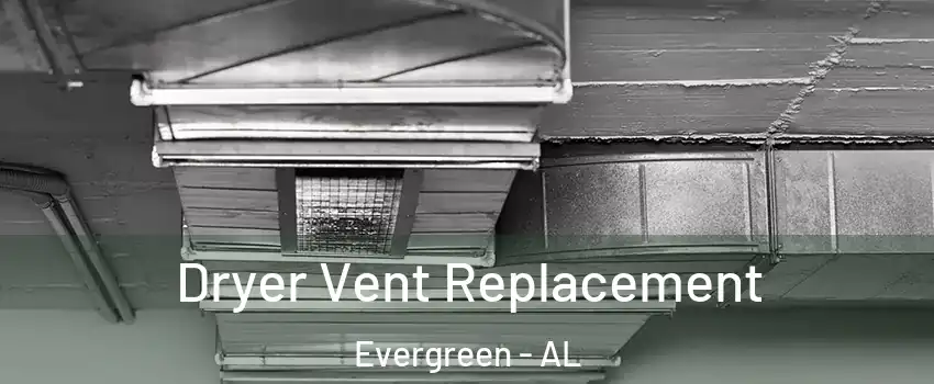 Dryer Vent Replacement Evergreen - AL