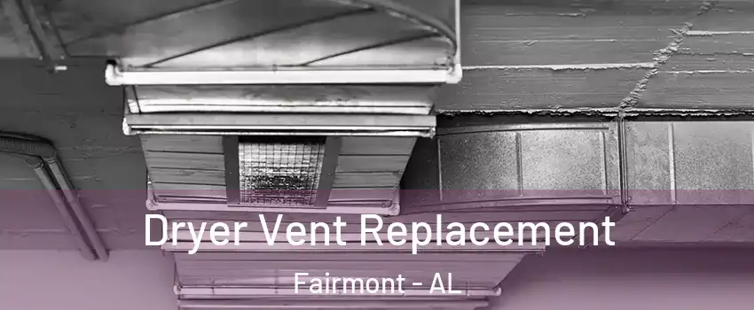 Dryer Vent Replacement Fairmont - AL