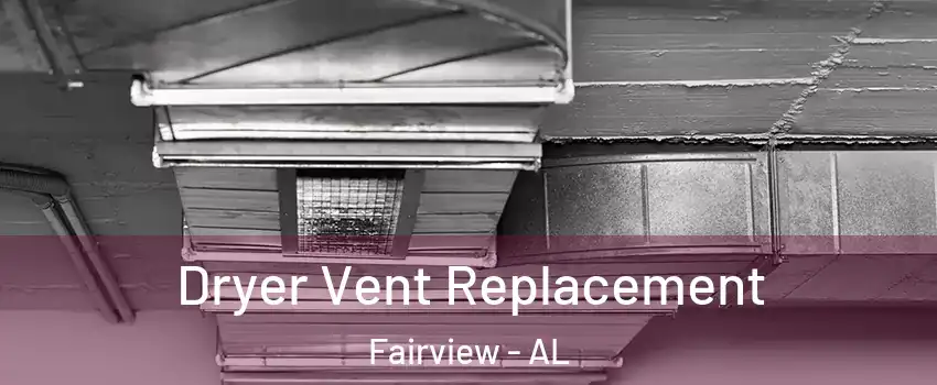 Dryer Vent Replacement Fairview - AL