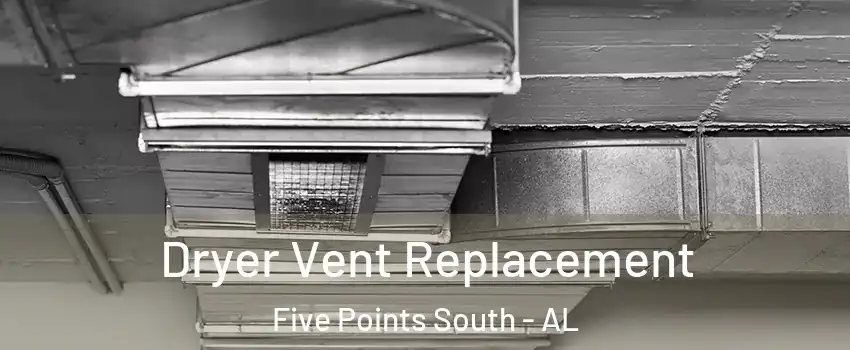 Dryer Vent Replacement Five Points South - AL