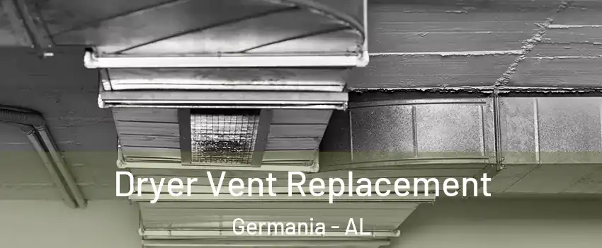 Dryer Vent Replacement Germania - AL