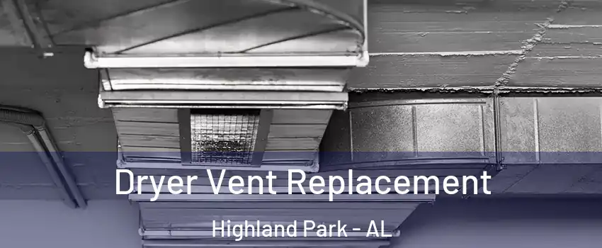 Dryer Vent Replacement Highland Park - AL