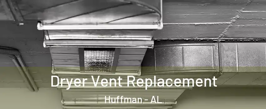 Dryer Vent Replacement Huffman - AL