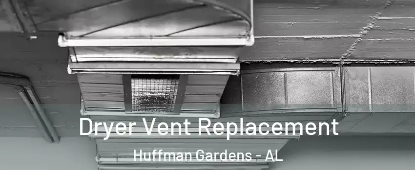 Dryer Vent Replacement Huffman Gardens - AL