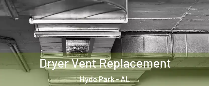 Dryer Vent Replacement Hyde Park - AL
