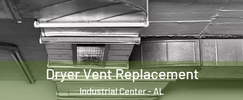 Dryer Vent Replacement Industrial Center - AL