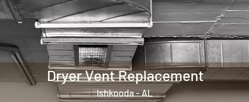 Dryer Vent Replacement Ishkooda - AL