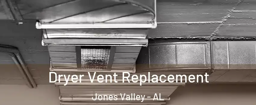 Dryer Vent Replacement Jones Valley - AL