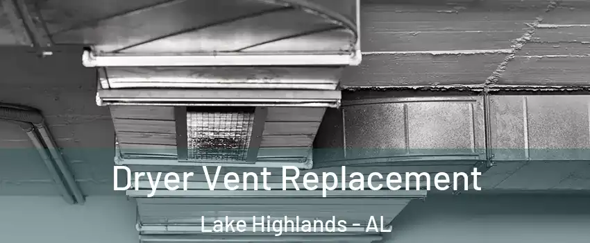Dryer Vent Replacement Lake Highlands - AL