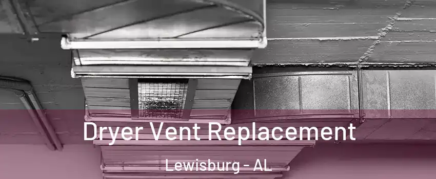 Dryer Vent Replacement Lewisburg - AL