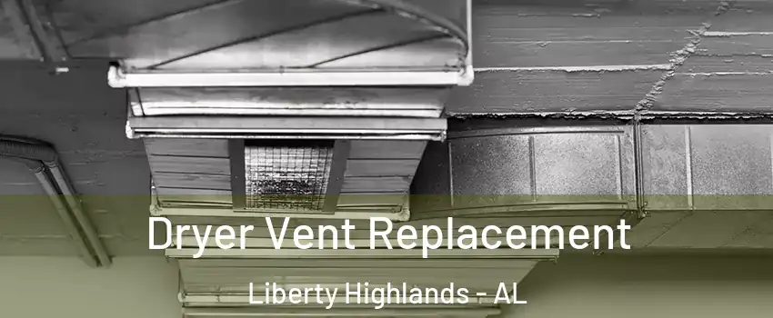 Dryer Vent Replacement Liberty Highlands - AL