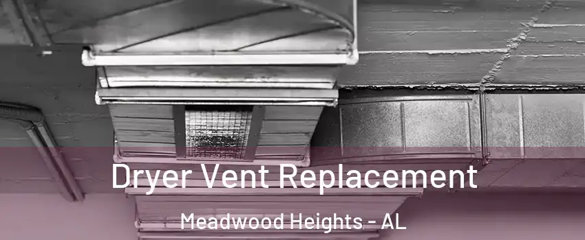 Dryer Vent Replacement Meadwood Heights - AL
