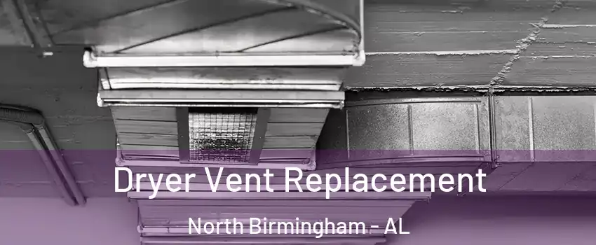 Dryer Vent Replacement North Birmingham - AL