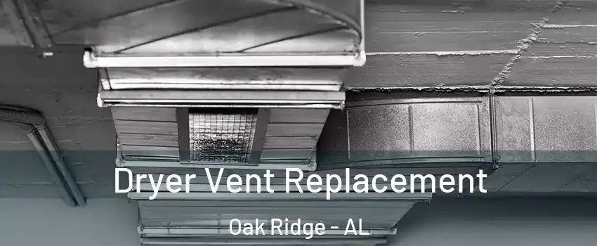Dryer Vent Replacement Oak Ridge - AL