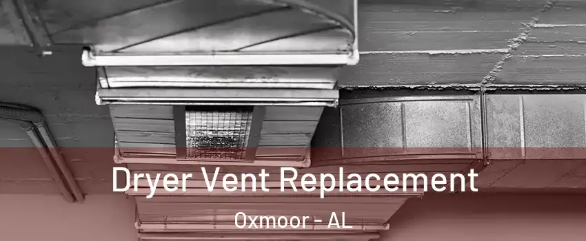 Dryer Vent Replacement Oxmoor - AL