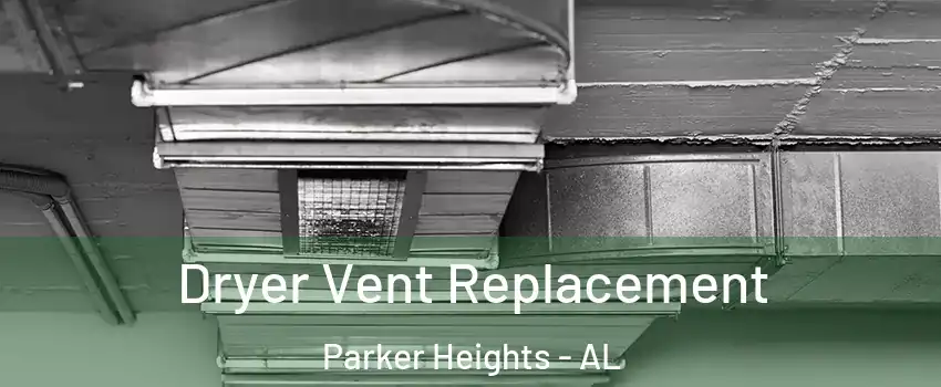 Dryer Vent Replacement Parker Heights - AL