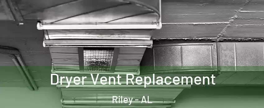 Dryer Vent Replacement Riley - AL