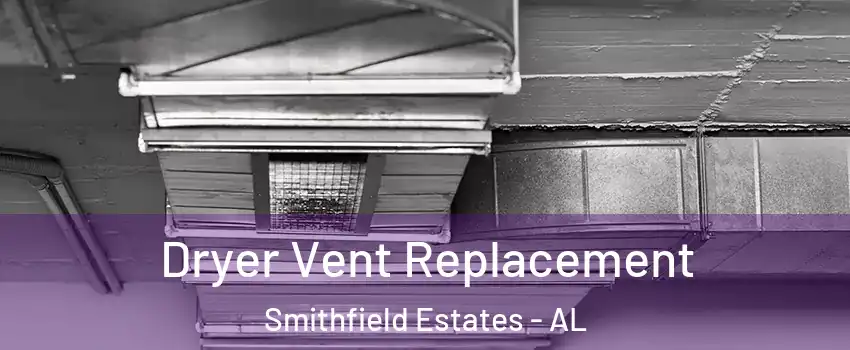 Dryer Vent Replacement Smithfield Estates - AL
