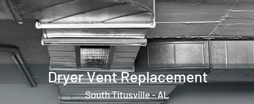 Dryer Vent Replacement South Titusville - AL