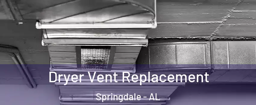 Dryer Vent Replacement Springdale - AL