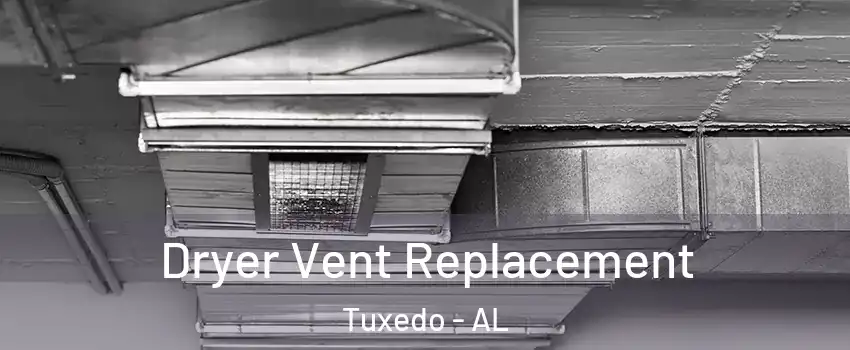 Dryer Vent Replacement Tuxedo - AL