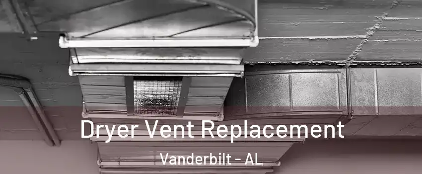 Dryer Vent Replacement Vanderbilt - AL