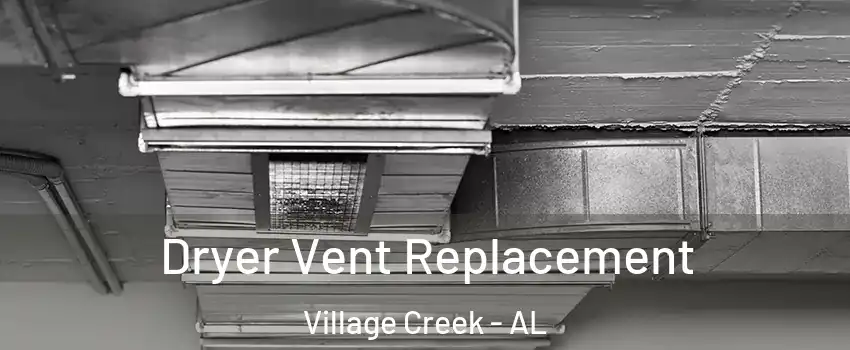 Dryer Vent Replacement Village Creek - AL